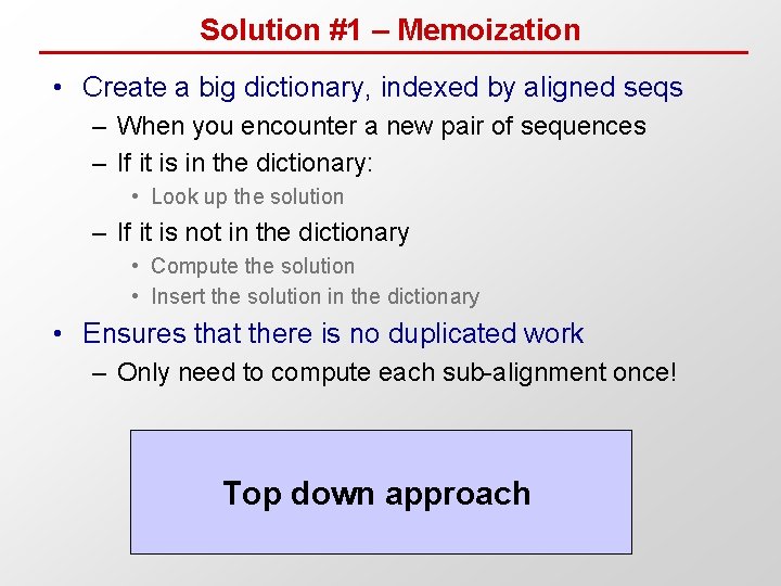 Solution #1 – Memoization • Create a big dictionary, indexed by aligned seqs –