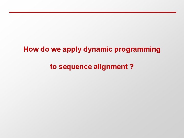 How do we apply dynamic programming to sequence alignment ? 