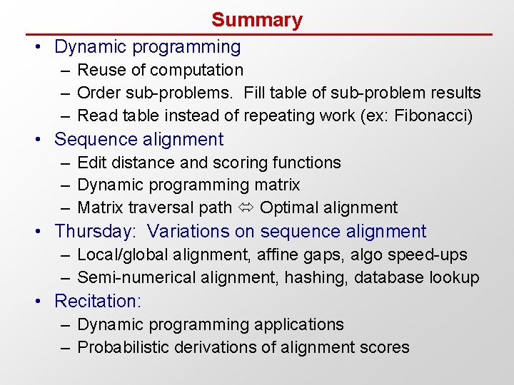 Summary • Dynamic programming – Reuse of computation – Order sub-problems. Fill table of