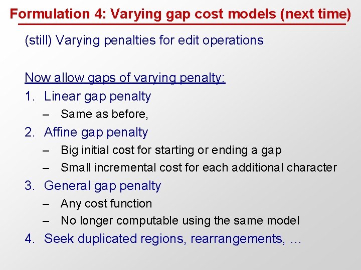 Formulation 4: Varying gap cost models (next time) (still) Varying penalties for edit operations