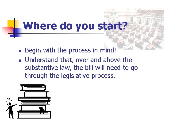 Where do you start? n n Begin with the process in mind! Understand that,