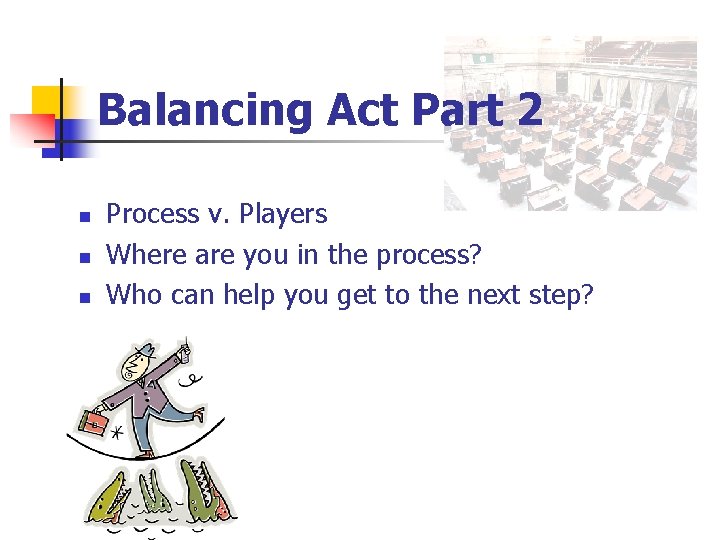 Balancing Act Part 2 n n n Process v. Players Where are you in