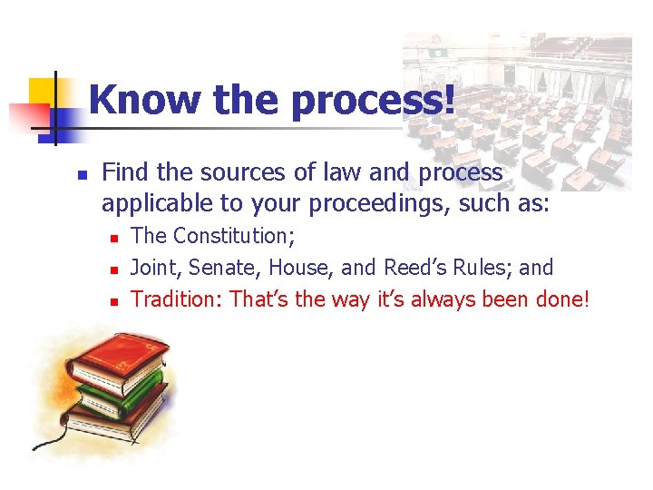 Know the process! n Find the sources of law and process applicable to your
