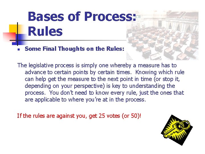 Bases of Process: Rules n Some Final Thoughts on the Rules: The legislative process