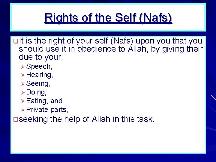 Rights of the Self (Nafs) q It is the right of your self (Nafs) Rights of the Self (Nafs) q It is the right of your self (Nafs)