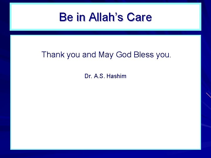 Be in Allah’s Care Thank you and May God Bless you. Dr. A. S. Be in Allah’s Care Thank you and May God Bless you. Dr. A. S.