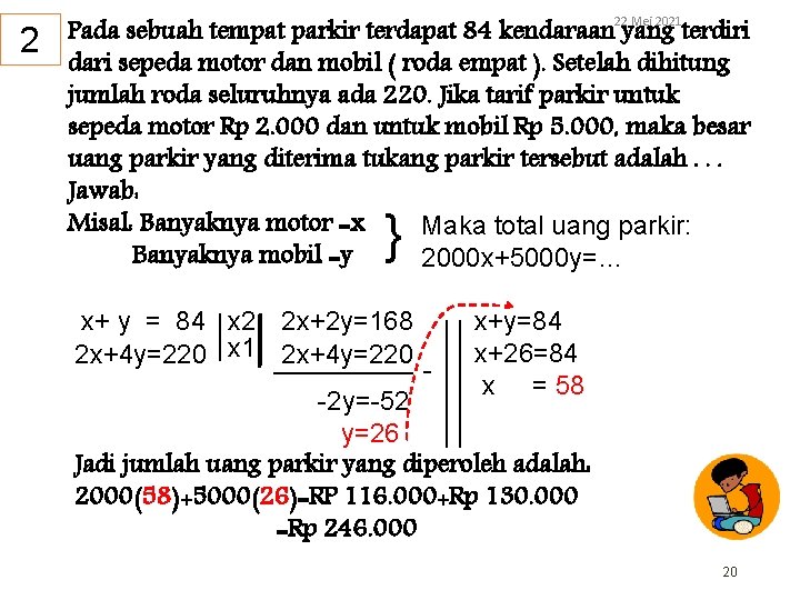 Pada sebuah tempat parkir terdapat 84 kendaraan yang terdiri dari sepeda motor dan mobil