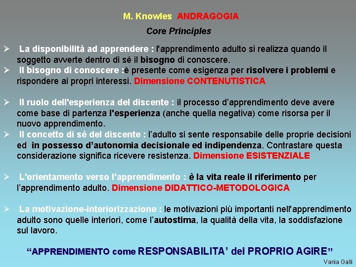 M. Knowles ANDRAGOGIA Core Principles Ø La disponibilità ad apprendere : l'apprendimento adulto si