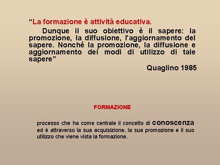 “La formazione è attività educativa. Dunque il suo obiettivo è il sapere: la promozione,