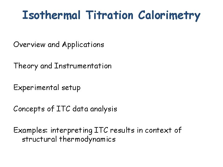 Isothermal Titration Calorimetry Overview and Applications Theory and Instrumentation Experimental setup Concepts of ITC