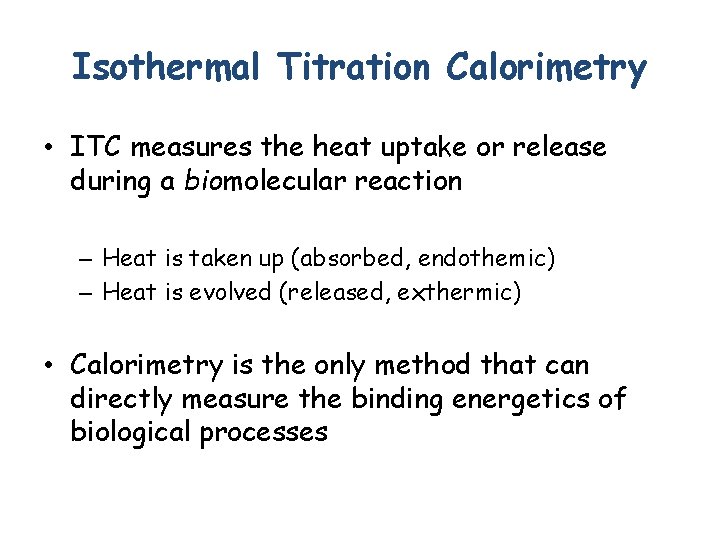 Isothermal Titration Calorimetry • ITC measures the heat uptake or release during a biomolecular