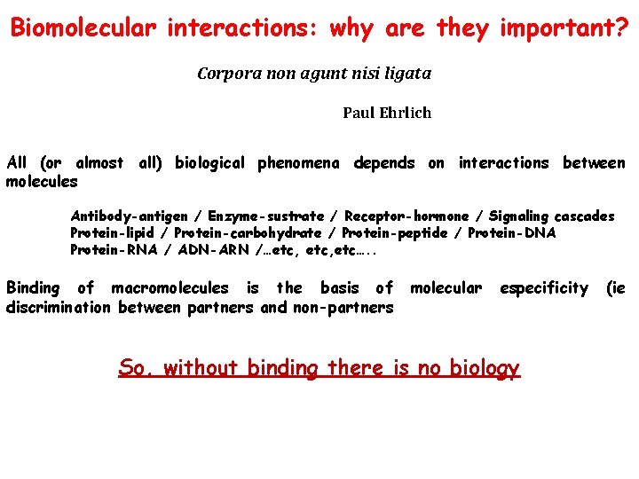 Biomolecular interactions: why are they important? Corpora non agunt nisi ligata Paul Ehrlich All