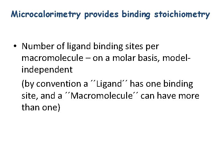 Microcalorimetry provides binding stoichiometry • Number of ligand binding sites per macromolecule – on