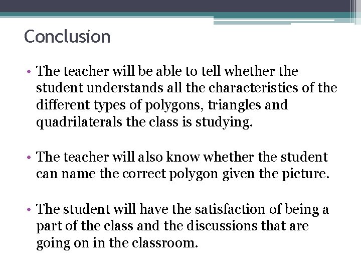 Conclusion • The teacher will be able to tell whether the student understands all