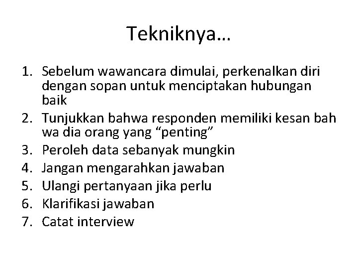 Tekniknya… 1. Sebelum wawancara dimulai, perkenalkan diri dengan sopan untuk menciptakan hubungan baik 2.