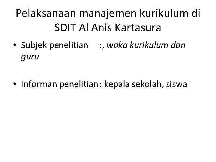 Pelaksanaan manajemen kurikulum di SDIT Al Anis Kartasura • Subjek penelitian guru : ,