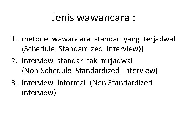 Jenis wawancara : 1. metode wawancara standar yang terjadwal (Schedule Standardized Interview)) 2. interview