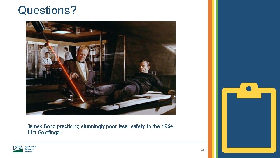 Questions? James Bond practicing stunningly poor laser safety in the 1964 film Goldfinger 24
