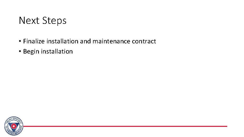 Next Steps • Finalize installation and maintenance contract • Begin installation 