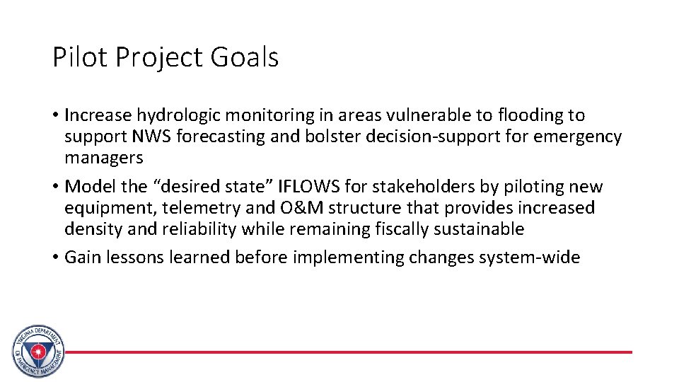 Pilot Project Goals • Increase hydrologic monitoring in areas vulnerable to flooding to support