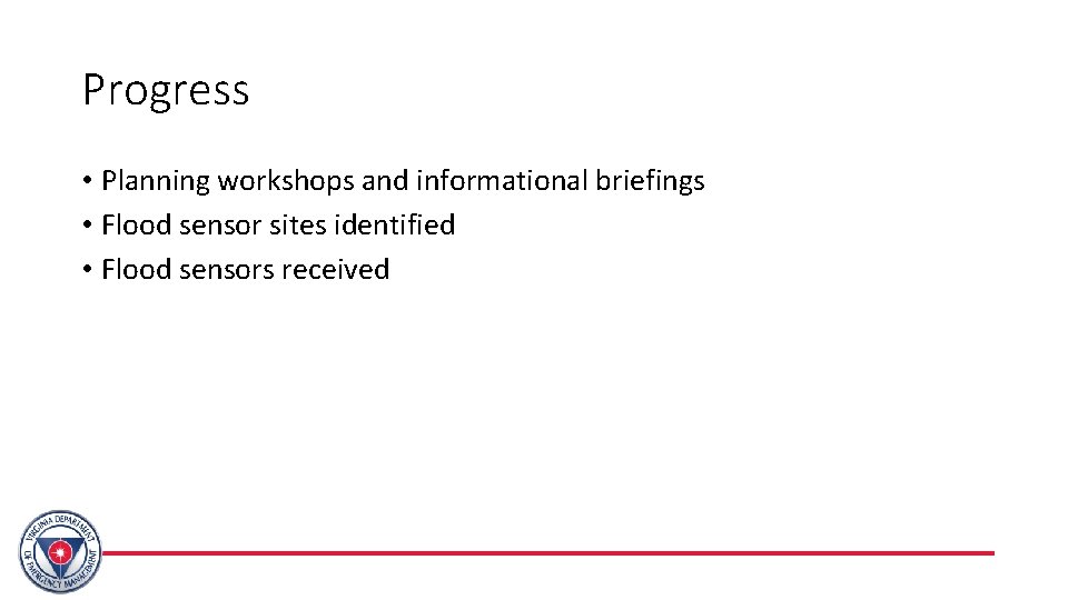 Progress • Planning workshops and informational briefings • Flood sensor sites identified • Flood