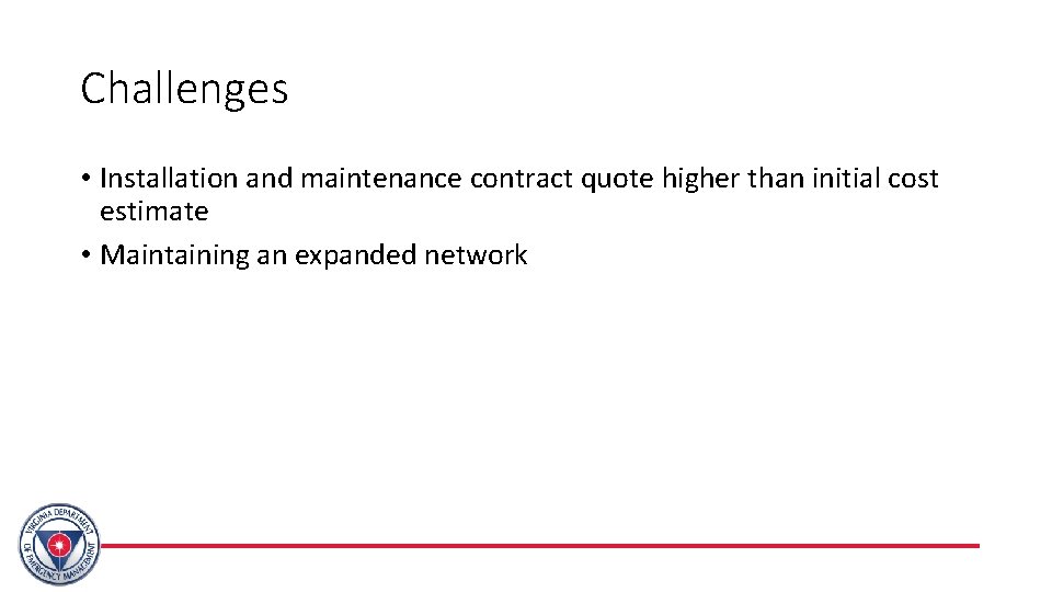 Challenges • Installation and maintenance contract quote higher than initial cost estimate • Maintaining