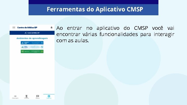 Ferramentas do Aplicativo CMSP Ao entrar no aplicativo do CMSP você vai encontrar várias