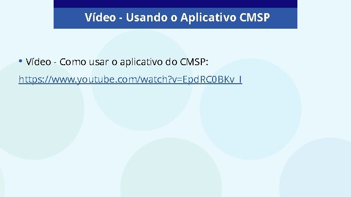 Vídeo - Usando o Aplicativo CMSP • Vídeo - Como usar o aplicativo do