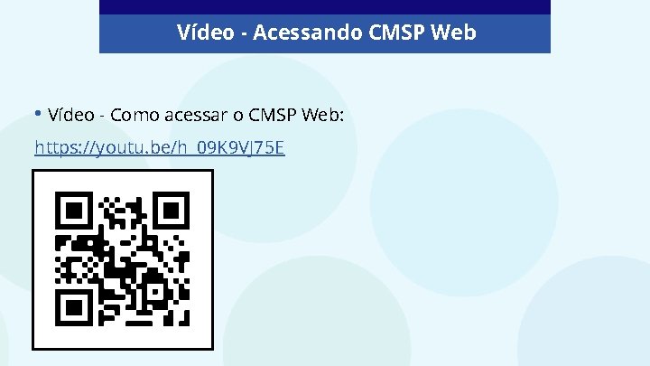 Vídeo - Acessando CMSP Web • Vídeo - Como acessar o CMSP Web: https: