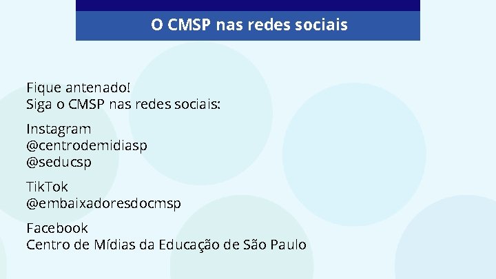 O CMSP nas redes sociais Fique antenado! Siga o CMSP nas redes sociais: Instagram