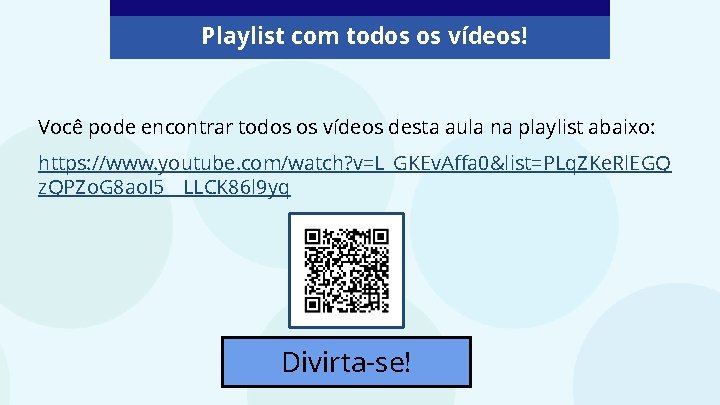 Playlist com todos os vídeos! Você pode encontrar todos os vídeos desta aula na