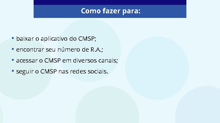 Como fazer para: • baixar o aplicativo do CMSP; • encontrar seu número de