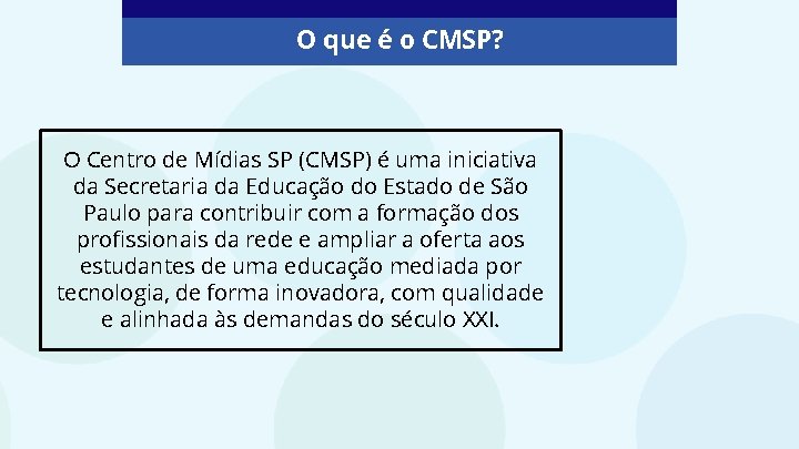 O que é o CMSP? O Centro de Mídias SP (CMSP) é uma iniciativa