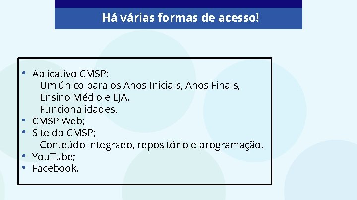 Há várias formas de acesso! • • • Aplicativo CMSP: Um único para os