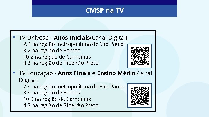 CMSP na TV • TV Univesp - Anos Iniciais(Canal Digital) • TV Educação -