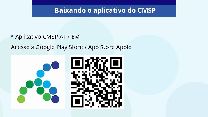 Baixando o aplicativo do CMSP • Aplicativo CMSP AF / EM Acesse a Google