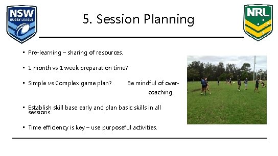 5. Session Planning • Pre-learning – sharing of resources. • 1 month vs 1