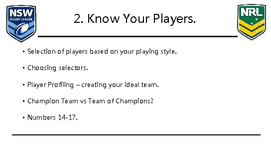 2. Know Your Players. • Selection of players based on your playing style. •