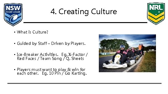 4. Creating Culture • What is Culture? • Guided by Staff – Driven by