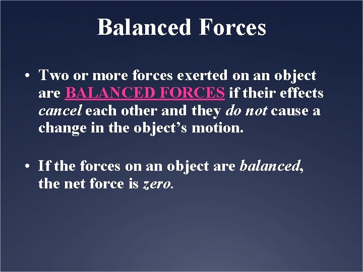 Balanced Forces • Two or more forces exerted on an object are BALANCED FORCES