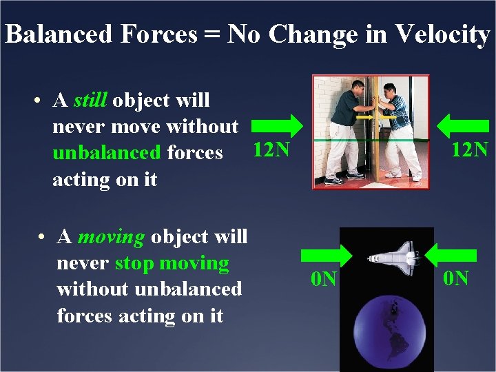 Balanced Forces = No Change in Velocity • A still object will never move