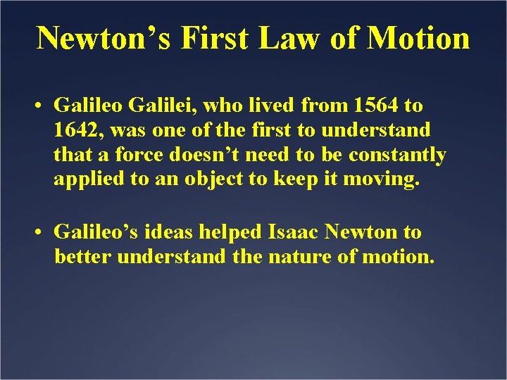 Newton’s First Law of Motion • Galileo Galilei, who lived from 1564 to 1642,
