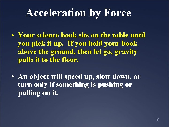 Acceleration by Force • Your science book sits on the table until you pick