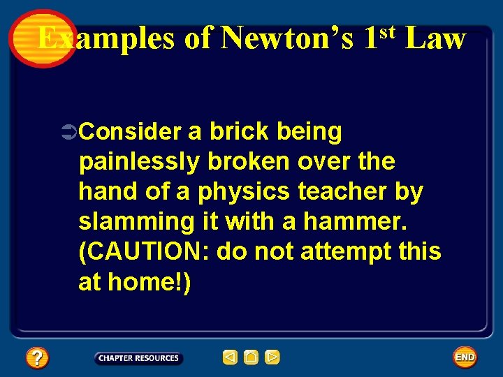 Examples of Newton’s st 1 Law ÜConsider a brick being painlessly broken over the