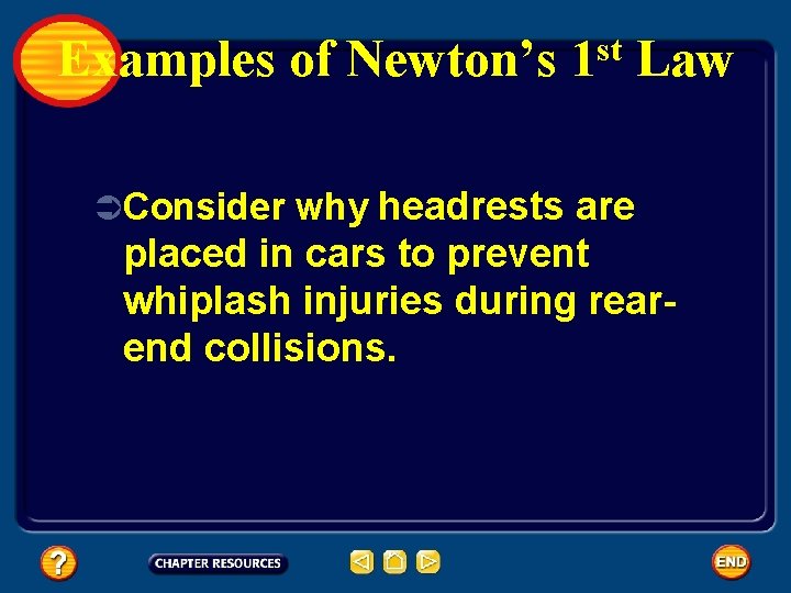 Examples of Newton’s st 1 Law ÜConsider why headrests are placed in cars to