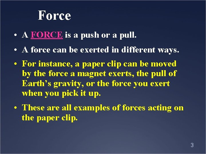 Force • A FORCE is a push or a pull. • A force can