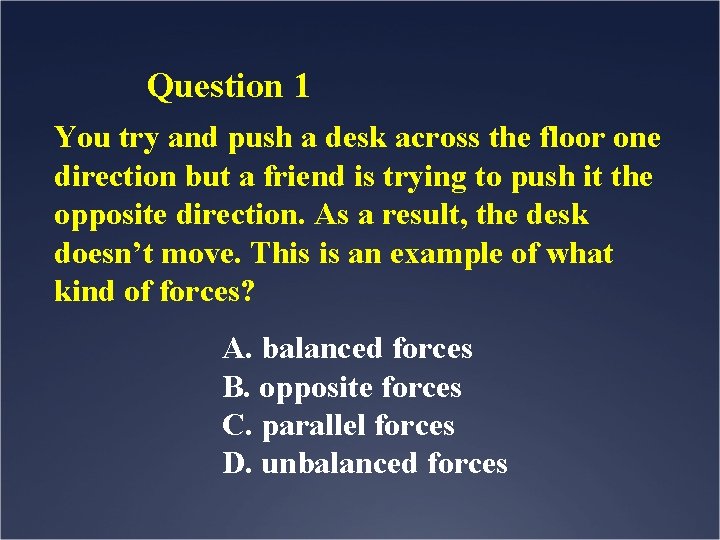 Question 1 You try and push a desk across the floor one direction but