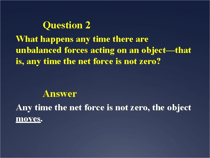 Question 2 What happens any time there are unbalanced forces acting on an object—that