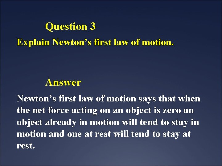 Question 3 Explain Newton’s first law of motion. Answer Newton’s first law of motion