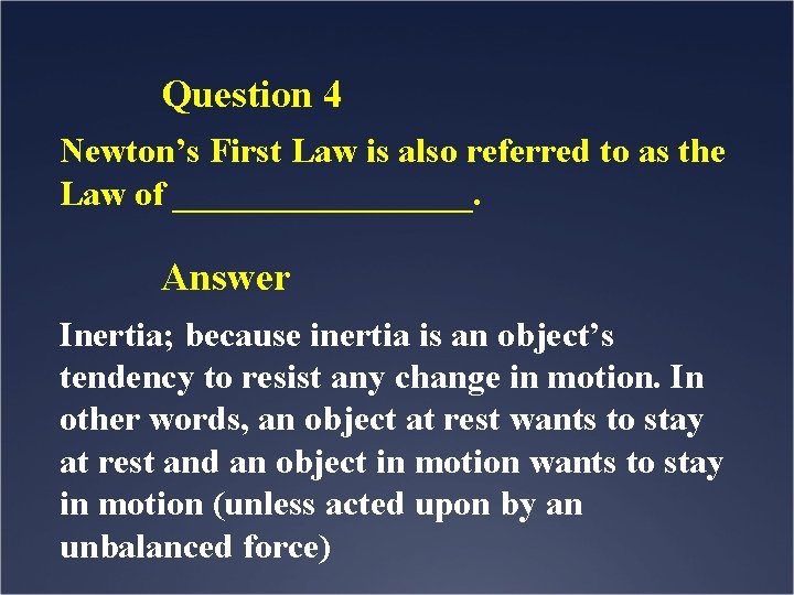 Question 4 Newton’s First Law is also referred to as the Law of _________.